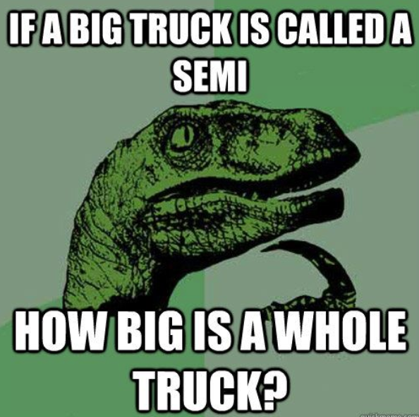 More information about "If this is just a semi, where’s the rest of the truck?!"