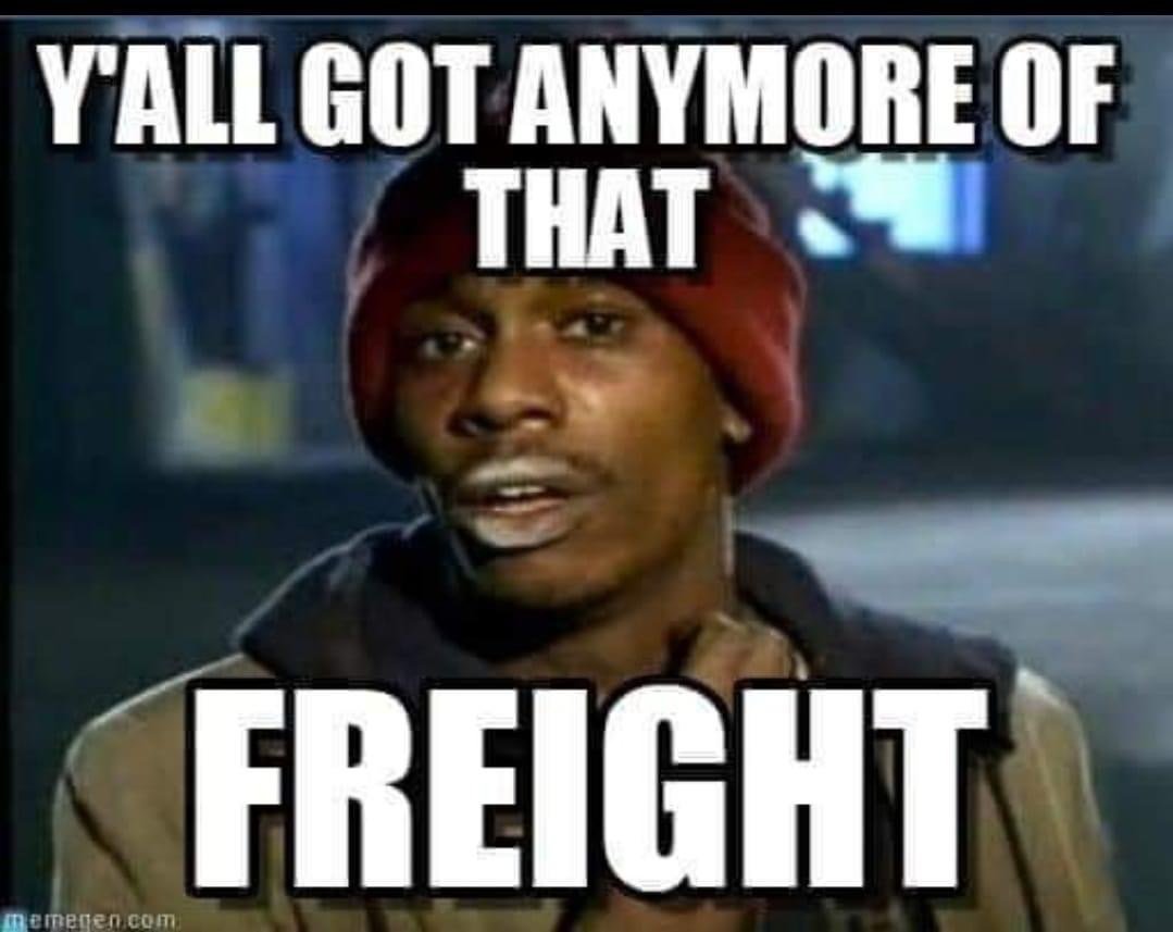 More information about "Y'all got anymore of that freight?"